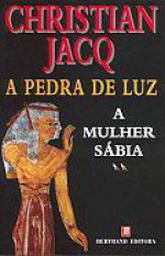 A Mulher Sábia (A Pedra de Luz, #2) - Christian Jacq, Maria do Carmo Abreu