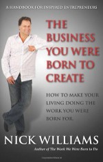 The Business You Were Born to Create - Williams, Nick