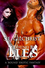 Bound by Lies (a Bound Erotic Fantasy) - S.E. Gilchrist