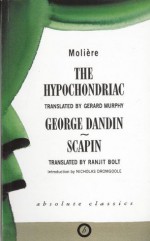 The Hypochondriac / George Dandin / Scapin - Molière, Gerard Murphy, Ranjit Bolt, Nicholas Dromgoole