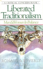 Liberated Traditionalism: Men and Women in Balance - Ronald Allen, Betty Allen