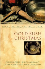 Gold Rush Christmas: Gold Fever Runs Through Four Romantic Novellas - Joyce Livingston, Rebecca Germany, Cathy Marie Hake