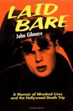 Laid Bare: A Memoir of Wrecked Lives and the Hollywood Death Trip - John Gilmore, Jeff Lyons