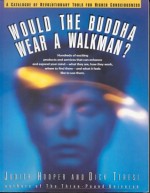 Would the Buddha Wear a Walkman?: A Catalogue of Revolutionary Tools for Higher Consciousness - Judith Hooper, Dick Teresi