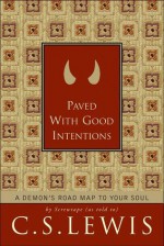 Paved with Good Intentions: A Demon's Road Map to Your Soul - C.S. Lewis, Patricia S. Klein