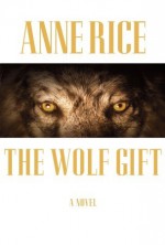 The Wolf Gift - Anne Rice