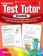 Standardized Test Tutor: Reading: Grade 5: Practice Tests With Question-by-Question Strategies and Tips That Help Students Build Test-Taking Skills and Boost Their Scores - Michael Priestley