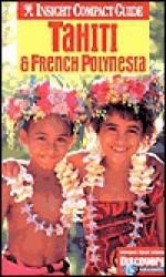 Insight Compact Guide Tahiti & French Polynesia (Insight Compact Guides) - Insight Guides, Francis Dorai, Brian Bell, Tim McKenna