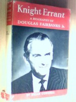 Knight errant;: A biography of Douglas Fairbanks, Jr - Brian Connell