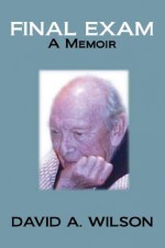 Final Exam:A Memoir - David A. Wilson