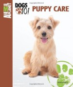 Puppy Care (Animal Planet Dogs 101) - Tammy Gagne