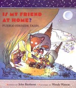 Is My Friend at Home?: Peublo Fireside Tales - John Bierhorst