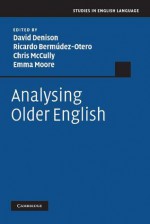 Analysing Older English - David Denison, Ricardo Berm Dez-Otero, Chris Mccully