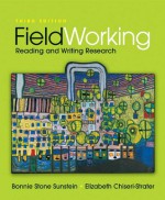 FieldWorking: Reading and Writing Research - Bonnie Stone Sunstein, Elizabeth Chiseri-Strater