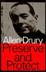 Preserve And Protect; A Novel - Allen Drury