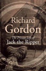 The Private Life Of Jack The Ripper - Richard Gordon