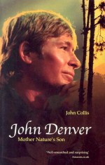 John Denver: Mother Nature's Son - John Collis