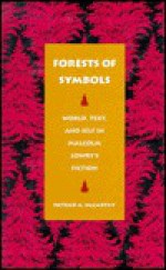 Forests of Symbols: World, Text, and Self in Malcolm Lowry's Fiction - Patrick A. McCarthy