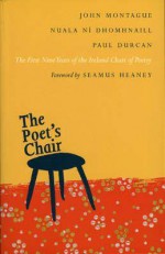 The Poet's Chair: The First Nine Years of the Ireland Chair of Poetry - John Montague, Nuala Ní Dhomhnaill, Paul Durcan, Seamus Heaney, Donnell Deeny