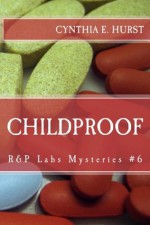 Childproof (R&P Labs Mysteries #6) - Cynthia E. Hurst
