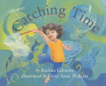 Catching Time - Rachna Gilmore, Kirsti Anne Wakelin