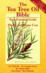 The Tea Tree Oil Bible: Your Essential Guide for Health and Home Uses/Your First Aid Kit in a Bottle - Elvis Ali, George Grant