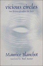 Vicious Circles: Two Fictions & After the Fact - Maurice Blanchot