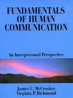 Fundamentals Of Human Communication: An Interpersonal Perspective - James C. McCroskey, Virginia P. Richmond