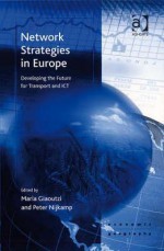 Network Strategies in Europe: Developing the Future for Transport and Ict - Peter Nijkamp, Maria Giaoutzi