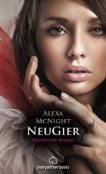 NeuGier | Erotischer Roman: Sex, Leidenschaft, Erotik und Lust (German Edition) - Alexa McNight