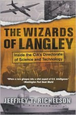 The Wizards Of Langley: Inside The Cia's Directorate Of Science And Technology - Jeffrey T. Richelson