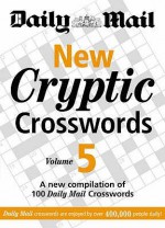 New Cryptic Crosswords: V. 5: A New Compilation Of 100 "Daily Mail" Crosswords - Daily Mail