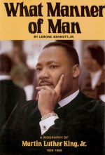 What Manner of Man: A Biography of Martin Luther King, Jr. - Lerone Bennett Jr.