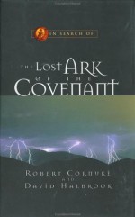 In Search of the Lost Ark of the Covenant - Robert Cornuke, David Halbrook