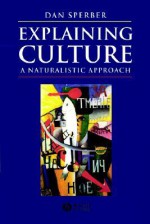 Explaining Culture: An Introduction to European Philosophy - Dan Sperber