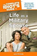 The Complete Idiot's Guide to Life as a Military Spouse - Lissa McGrath