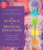 The Science of Medical Intuition: Self-Diagnosis and Healing with Your Body's Energy Systems - Caroline Myss, C. Norman Shealy