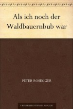 Als ich noch der Waldbauernbub war (German Edition) - Peter Rosegger