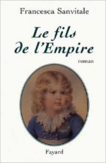 Le fils de l'empire - Francesca Sanvitale