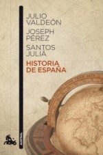 Historia de España - Julio Valdeón, Joseph Pérez, Santos Juliá