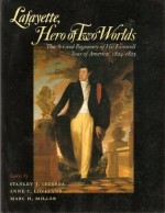 Lafayette, Hero of Two Worlds: The Art and Pageantry of His Farewell Tour of America, 1824-1825 - Stanley J. Idzerda, Marc H. Miller, Anne C. Loveland