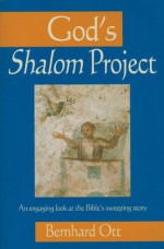 God's Shalom Project: An engaging look at the Bible's sweeping store - Bernhard Ott