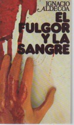 El fulgor y la sangre - Ignacio Aldecoa