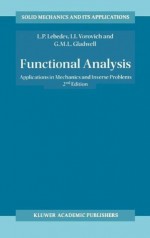 Functional Analysis: Applications in Mechanics and Inverse Problems (Solid Mechanics and Its Applications) - Leonid P. Lebedev, Iosif I. Vorovich, G.M.L. Gladwell