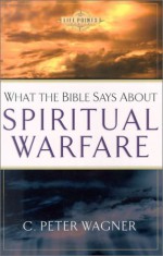 What the Bible Says about Spiritual Warfare (Life Points Series) - C. Peter Wagner