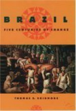 Brazil: Five Centuries of Change - Thomas E. Skidmore, Skidmore, Thomas E. Skidmore, Thomas E.