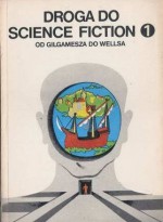 Droga do science fiction. Od Gilgamesza do Wellsa - Herbert George Wells, Jonathan Swift, Juliusz Verne, Edgar Allan Poe, John Mandeville, Rudyard Kipling, Ambrose Bierce, Henry Rider Haggard, Nathaniel Hawthorne, Edward Bellamy