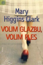 Volim glazbu, volim ples - Mary Higgins Clark, Dunja Malnar