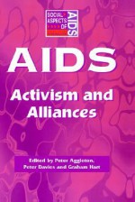 AIDS: Activism and Alliances (Social Aspects of Aids Series) - Peter Aggleton