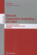 Grid and Cooperative Computing - GCC 2005: 4th International Conference, Beijing, China, November 30 - December 3, 2005, Proceedings - Hai Zhuge, Geoffrey C. Fox